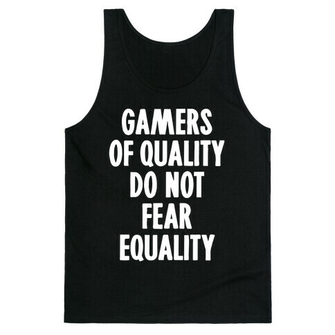 Gamers Of Quality Do Not Fear Equality Tank Top
