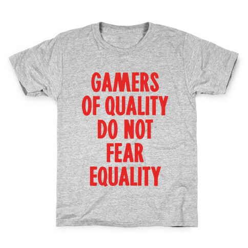 Gamers Of Quality Do Not Fear Equality Kids T-Shirt