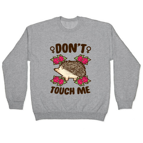 Don't Touch Me (feminist hedgehog) Pullover
