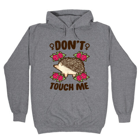 Don't Touch Me (feminist hedgehog) Hooded Sweatshirt