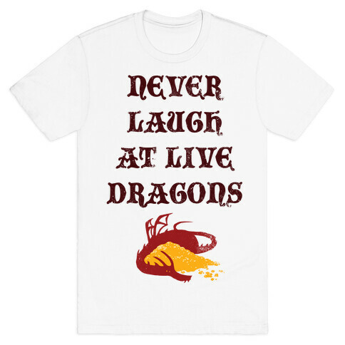 Never Laugh at Live Dragons T-Shirt
