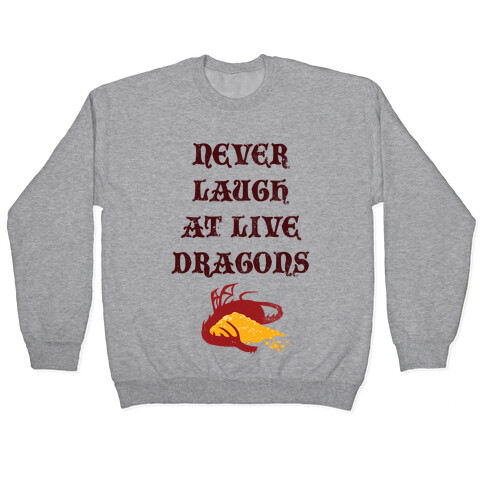 Never Laugh at Live Dragons Pullover