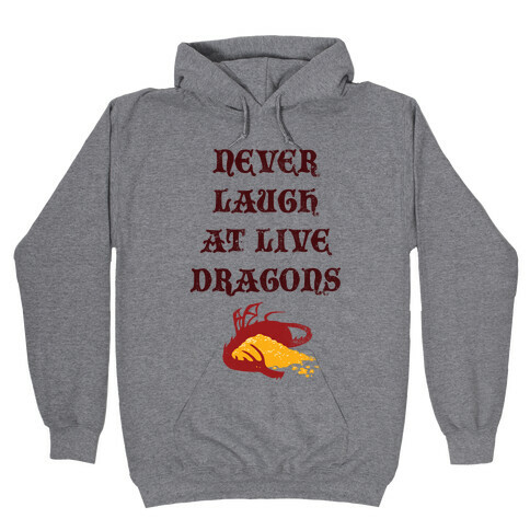 Never Laugh at Live Dragons Hooded Sweatshirt