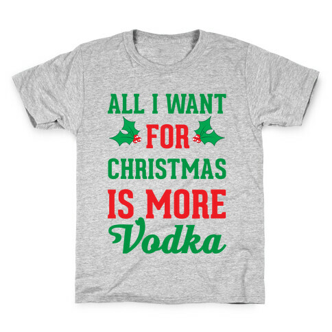 All I Want For Christmas Is More Vodka Kids T-Shirt