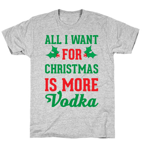 All I Want For Christmas Is More Vodka T-Shirt