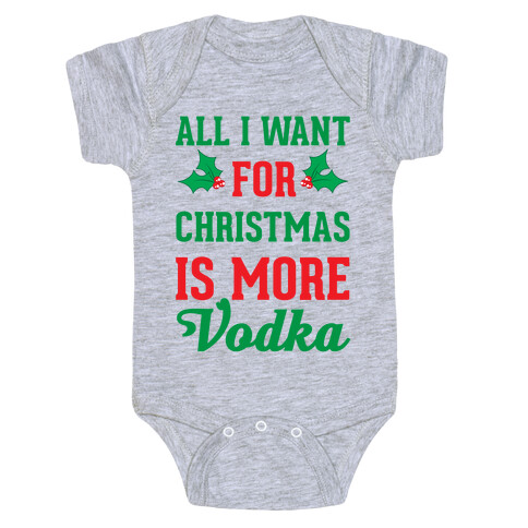 All I Want For Christmas Is More Vodka Baby One-Piece