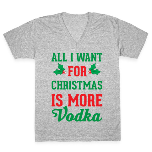 All I Want For Christmas Is More Vodka V-Neck Tee Shirt