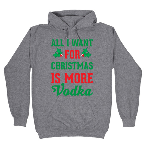 All I Want For Christmas Is More Vodka Hooded Sweatshirt