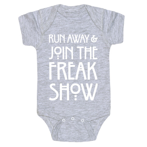 Run Away and Join The Freak Show Baby One-Piece