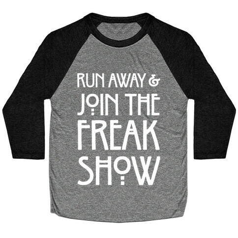 Run Away and Join The Freak Show Baseball Tee