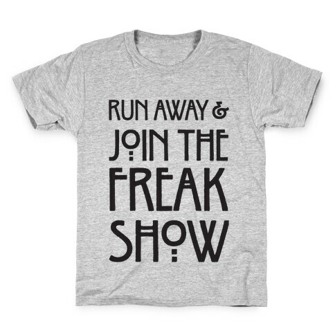 Run Away and Join The Freak Show Kids T-Shirt