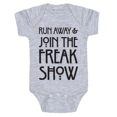 Run Away and Join The Freak Show Baby One-Piece