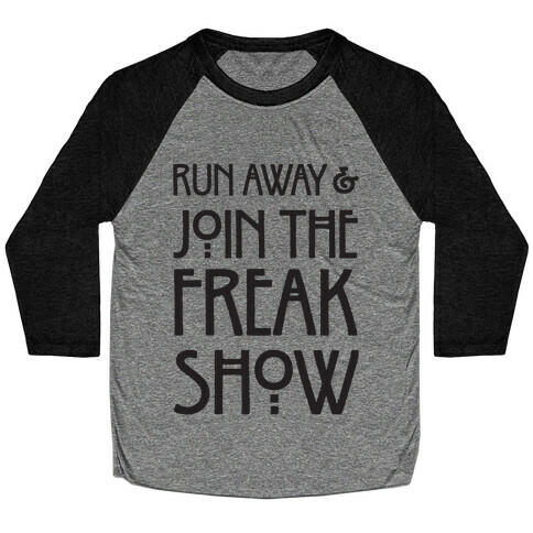 Run Away and Join The Freak Show Baseball Tee