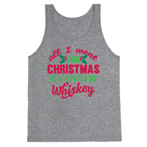 All I Want For Christmas Is A Bottle Of Whiskey Tank Top