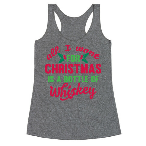 All I Want For Christmas Is A Bottle Of Whiskey Racerback Tank Top
