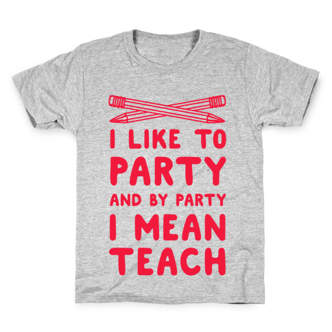 I Like to Party and by Party, I Mean Teach. Kids T-Shirt