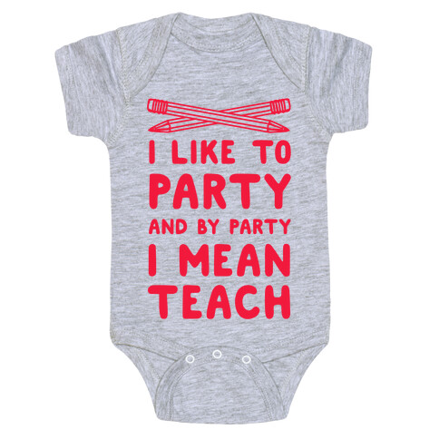 I Like to Party and by Party, I Mean Teach. Baby One-Piece