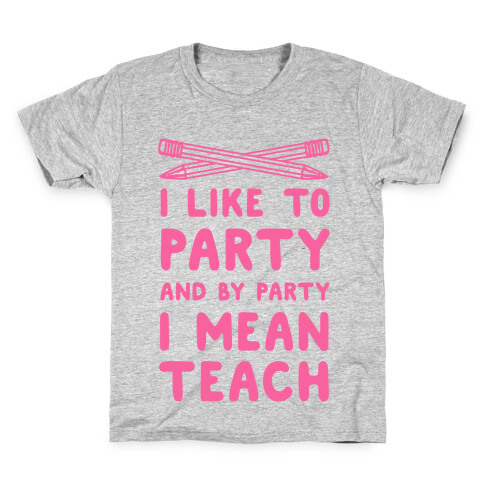 I Like to Party and by Party, I Mean Teach. Kids T-Shirt