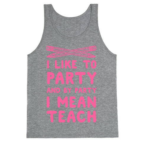 I Like to Party and by Party, I Mean Teach. Tank Top