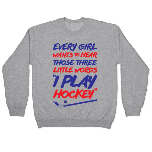 Those Three Little Words I Play Hockey Pullover