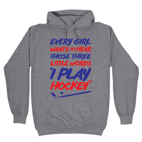 Those Three Little Words I Play Hockey Hooded Sweatshirt