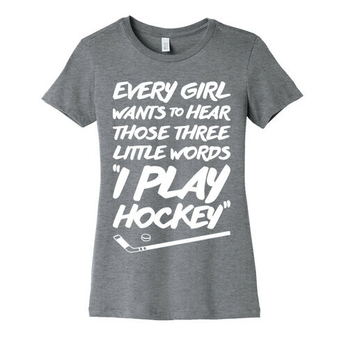 Those Three Little Words I Play Hockey Womens T-Shirt