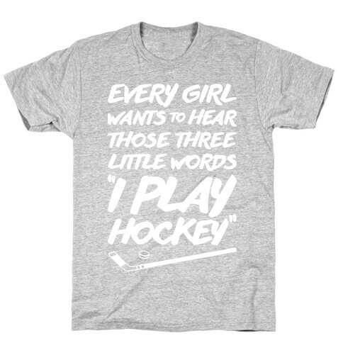 Those Three Little Words I Play Hockey T-Shirt