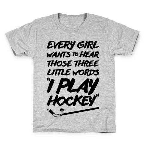 Those Three Little Words I Play Hockey Kids T-Shirt