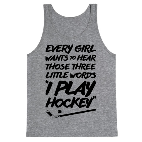 Those Three Little Words I Play Hockey Tank Top