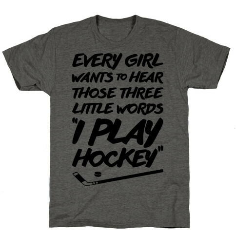 Those Three Little Words I Play Hockey T-Shirt