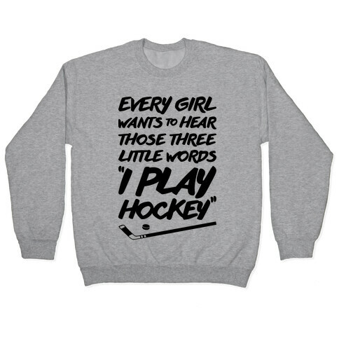 Those Three Little Words I Play Hockey Pullover