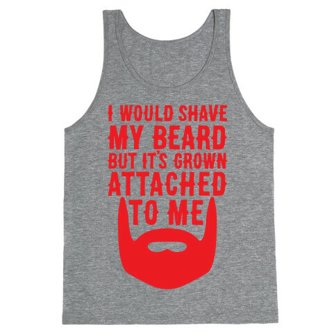 Beard Grown Attached To Me Tank Top