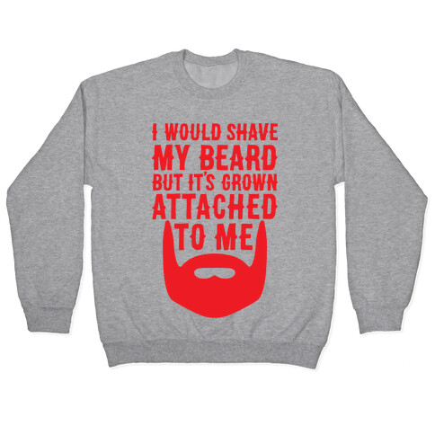 Beard Grown Attached To Me Pullover