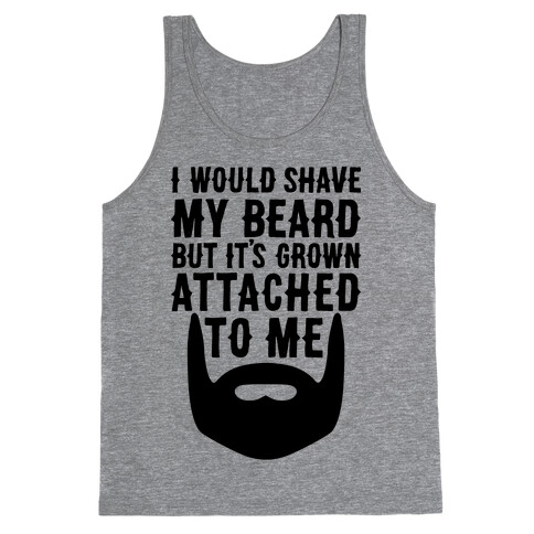 Beard Grown Attached To Me Tank Top