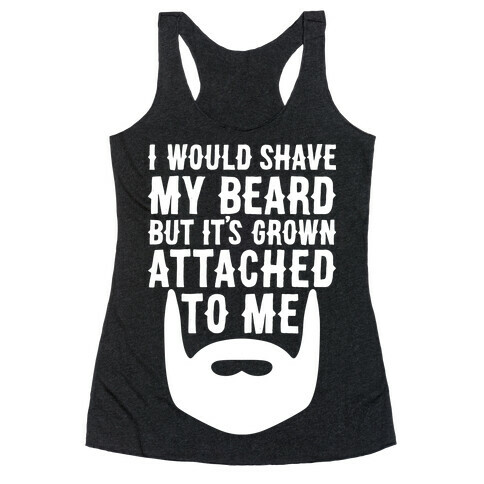 Beard Grown Attached To Me Racerback Tank Top