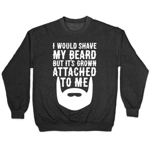 Beard Grown Attached To Me Pullover