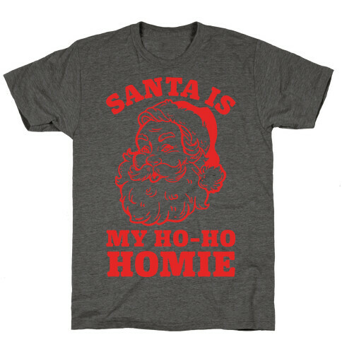 Santa is My Ho Ho Homie T-Shirt