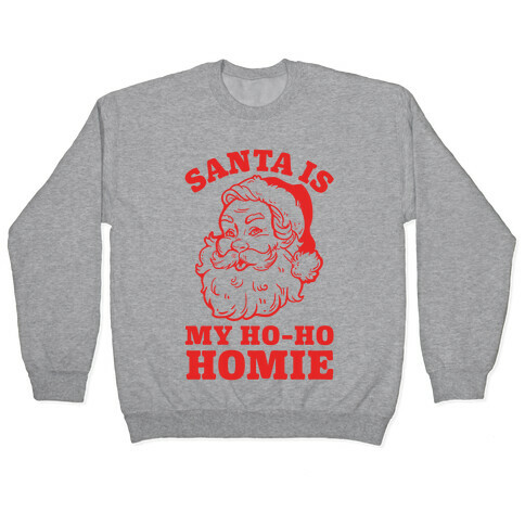 Santa is My Ho Ho Homie Pullover