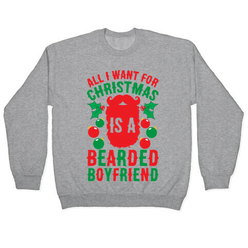 All I Want For Christmas Is A Bearded Boyfriend Pullover