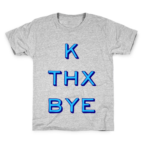 k thx bye Kids T-Shirt