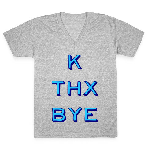 k thx bye V-Neck Tee Shirt