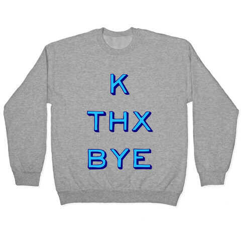 k thx bye Pullover