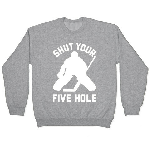 Shut Your Five Hole Pullover