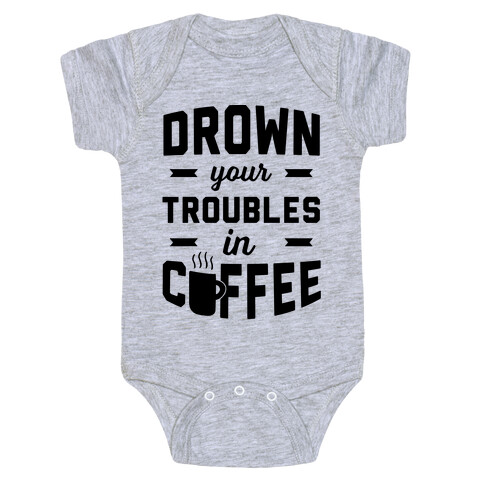 Drown Your Troubles In Coffee Baby One-Piece