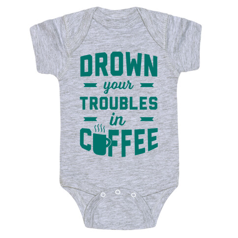 Drown Your Troubles In Coffee Baby One-Piece