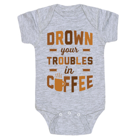 Drown Your Troubles In Coffee Baby One-Piece