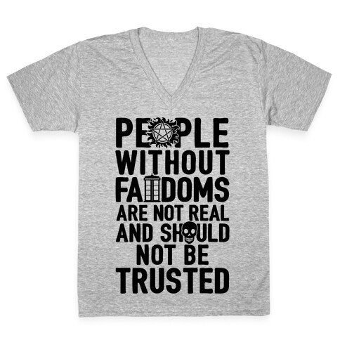 People Without Fandoms Are Not Real And Should Not Be Trusted V-Neck Tee Shirt