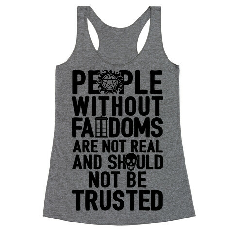 People Without Fandoms Are Not Real And Should Not Be Trusted Racerback Tank Top