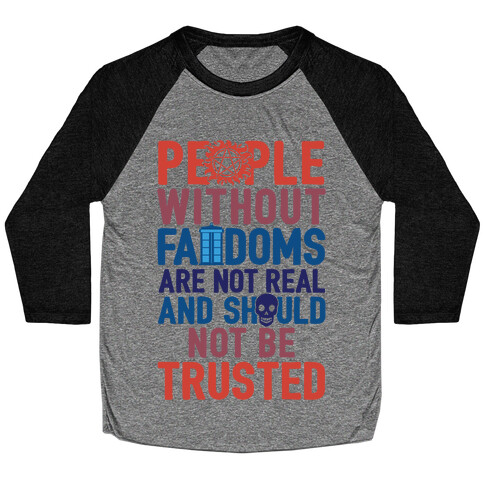 People Without Fandoms Are Not Real And Should Not Be Trusted Baseball Tee