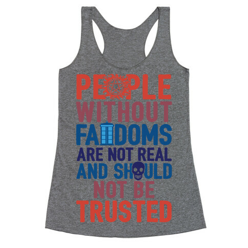 People Without Fandoms Are Not Real And Should Not Be Trusted Racerback Tank Top